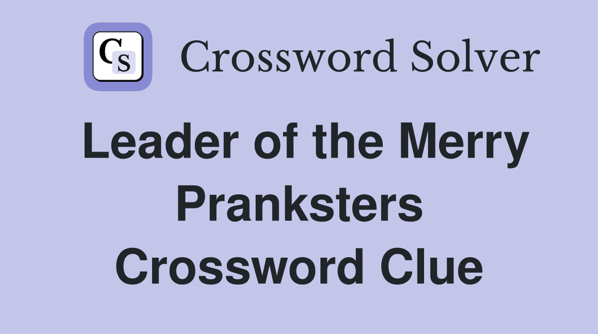 Leader of the Merry Pranksters Crossword Clue