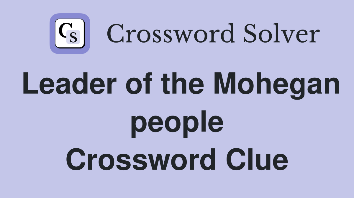 Leader of the Mohegan people Crossword Clue