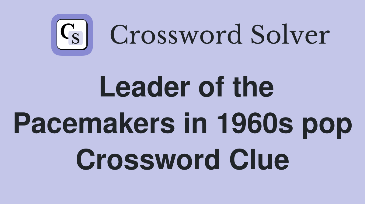 Leader of the Pacemakers in 1960s pop Crossword Clue