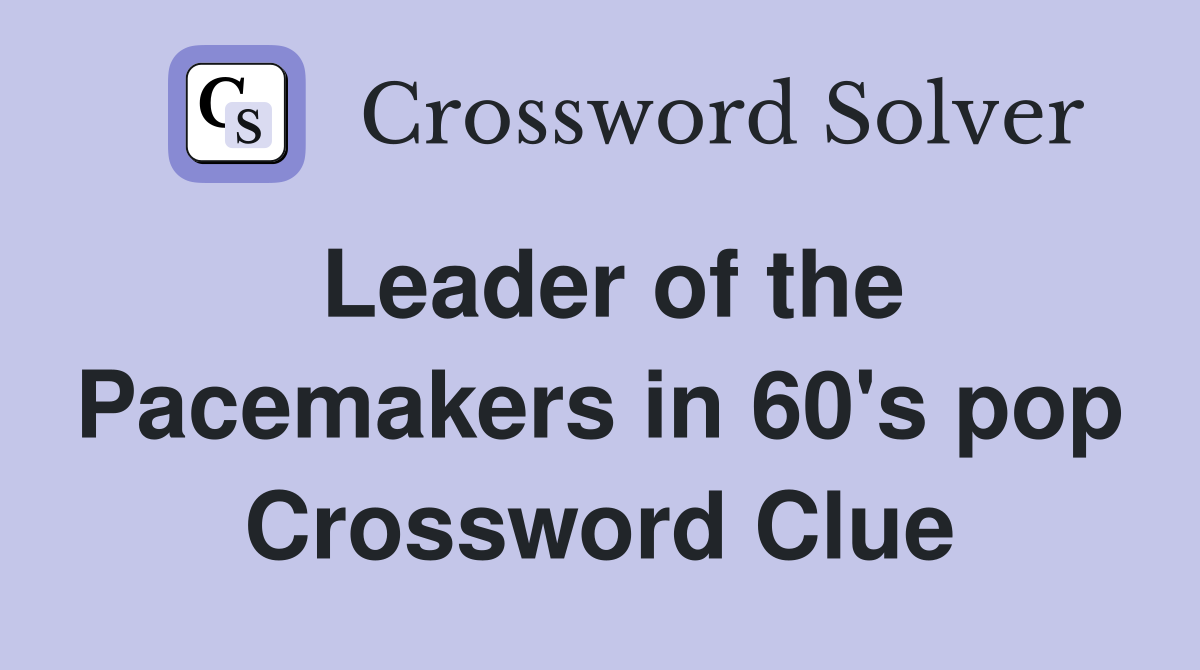 Leader of the Pacemakers in 60's pop Crossword Clue
