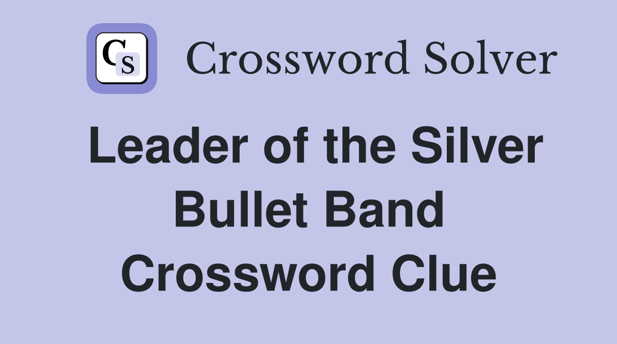 Leader of the Silver Bullet Band Crossword Clue