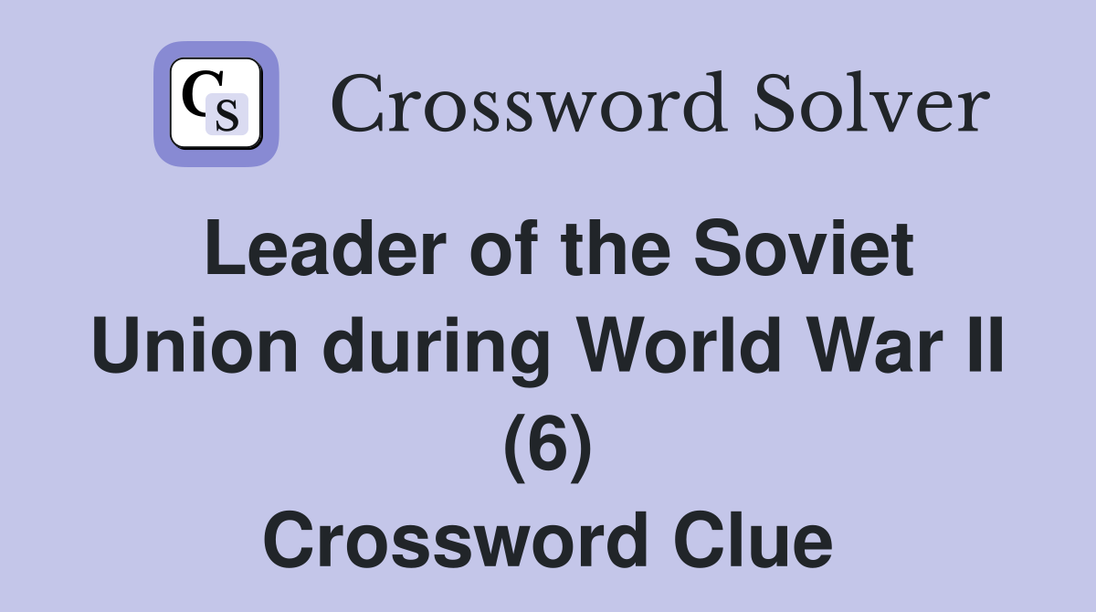 Leader of the Soviet Union during World War II (6) Crossword Clue