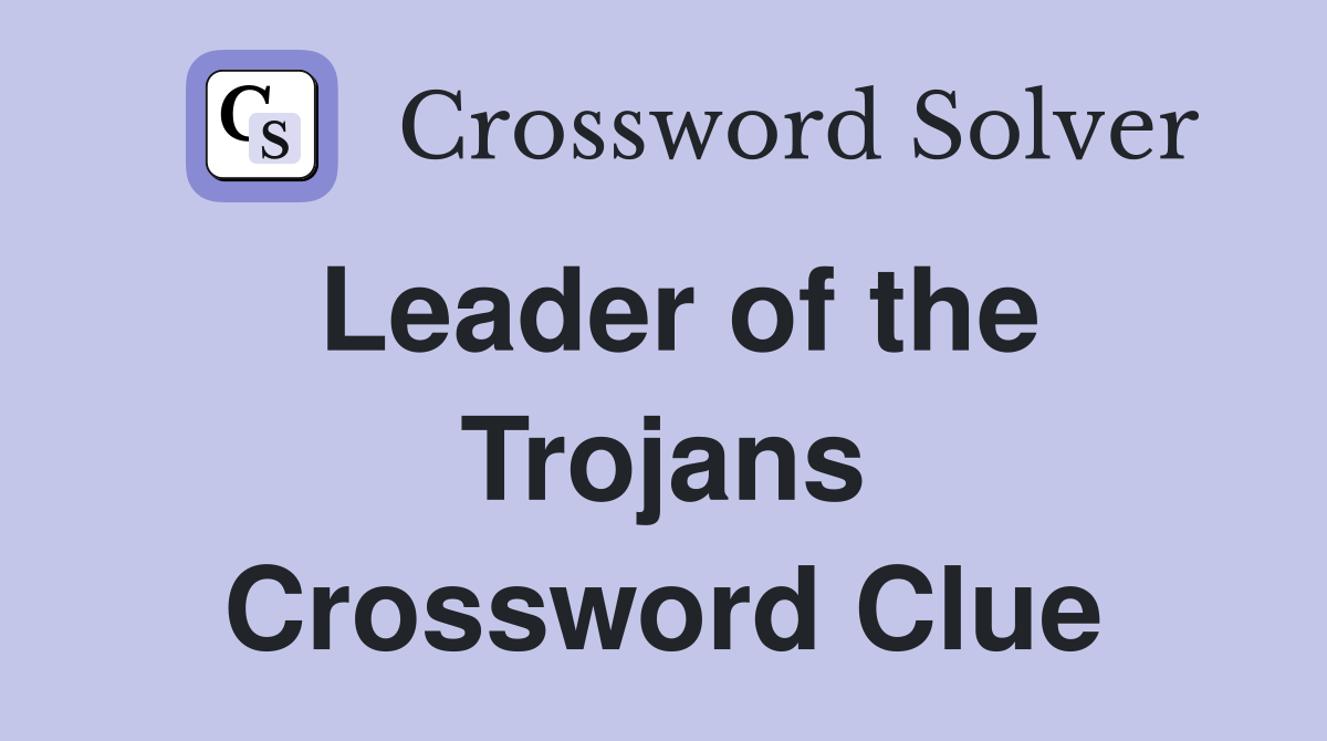 Leader of the Trojans Crossword Clue