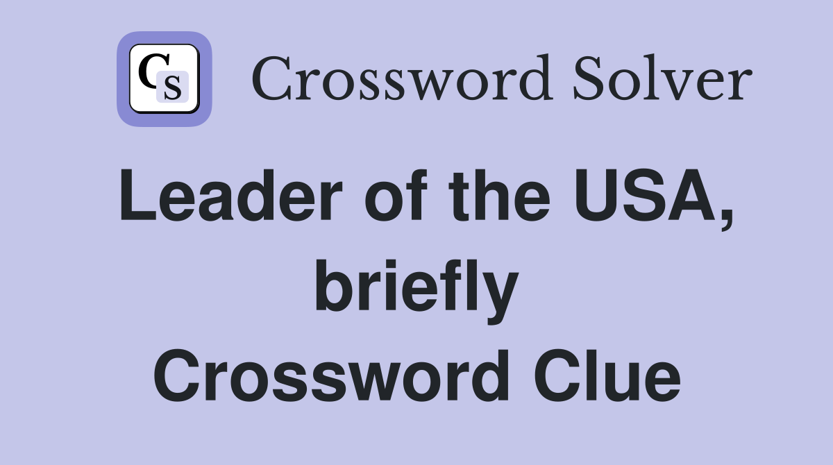 Leader of the USA, briefly Crossword Clue