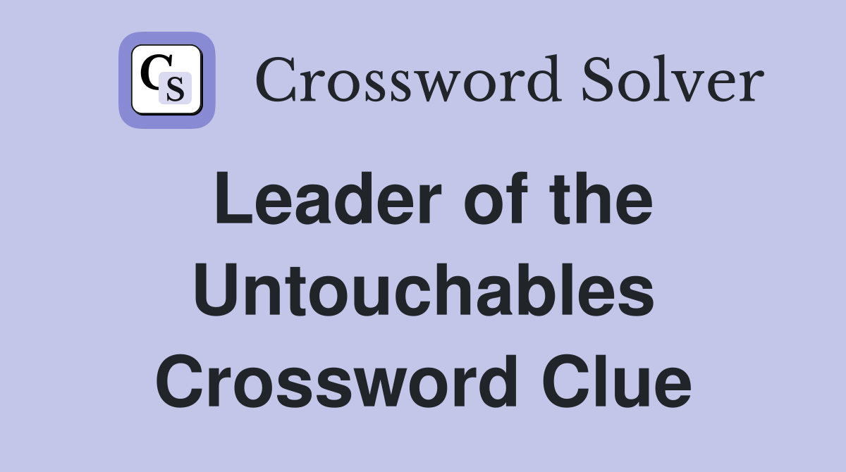 Leader of the Untouchables Crossword Clue