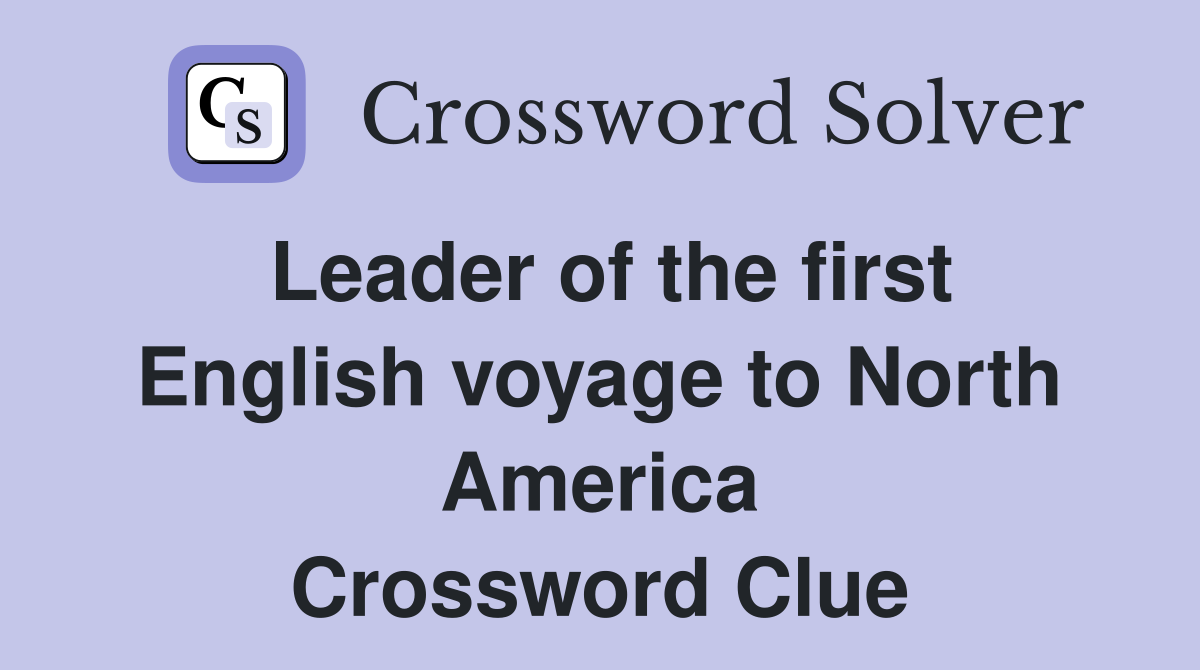 Leader of the first English voyage to North America Crossword Clue
