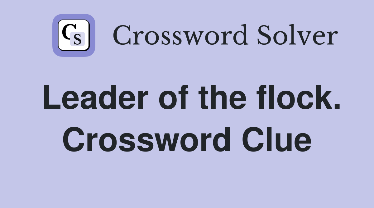 Leader of the flock. Crossword Clue