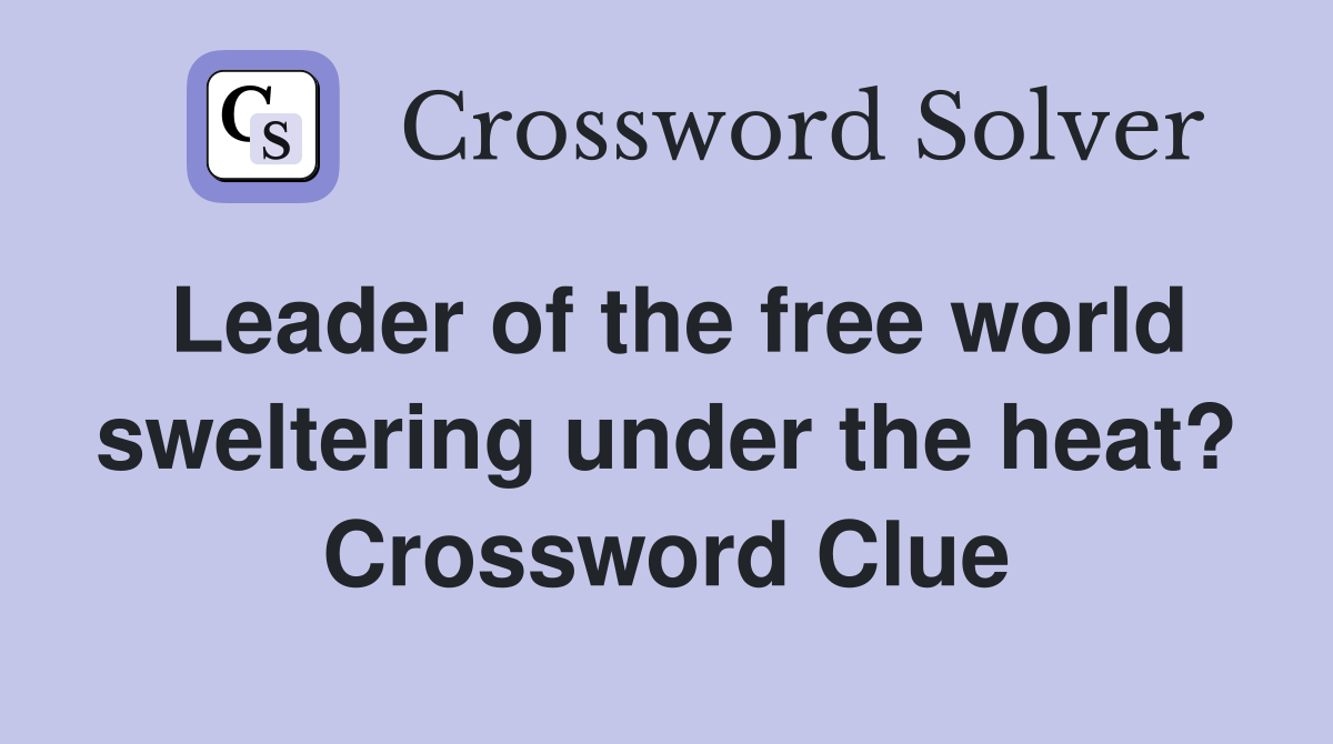 Leader of the free world sweltering under the heat? Crossword Clue
