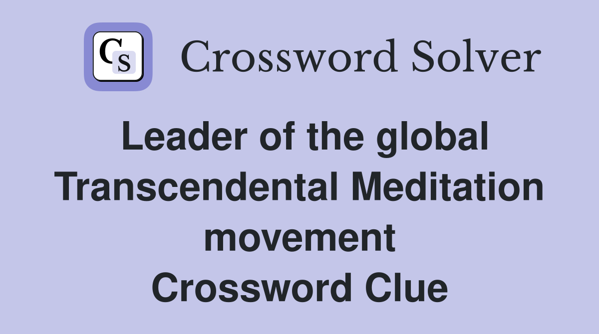 Leader of the global Transcendental Meditation movement Crossword Clue