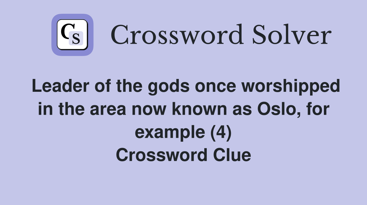 Leader of the gods once worshipped in the area now known as Oslo, for example (4) Crossword Clue