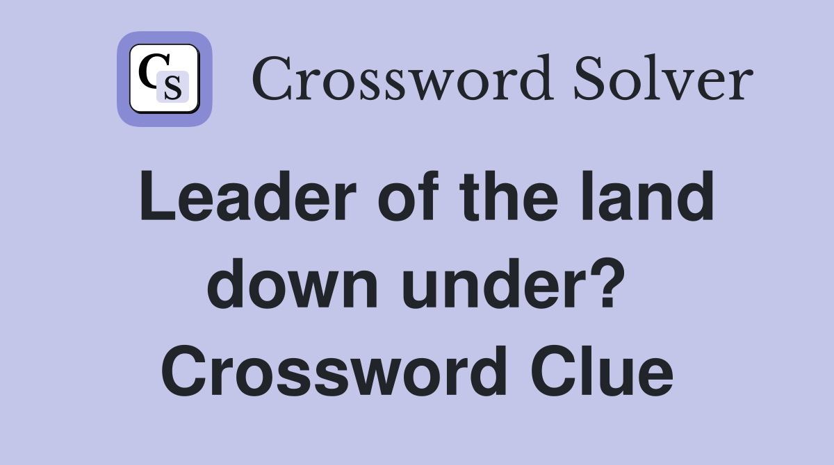 Leader of the land down under? Crossword Clue