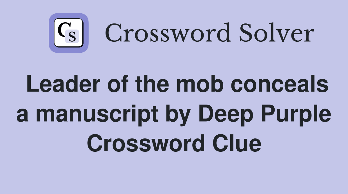 Leader of the mob conceals a manuscript by Deep Purple Crossword Clue