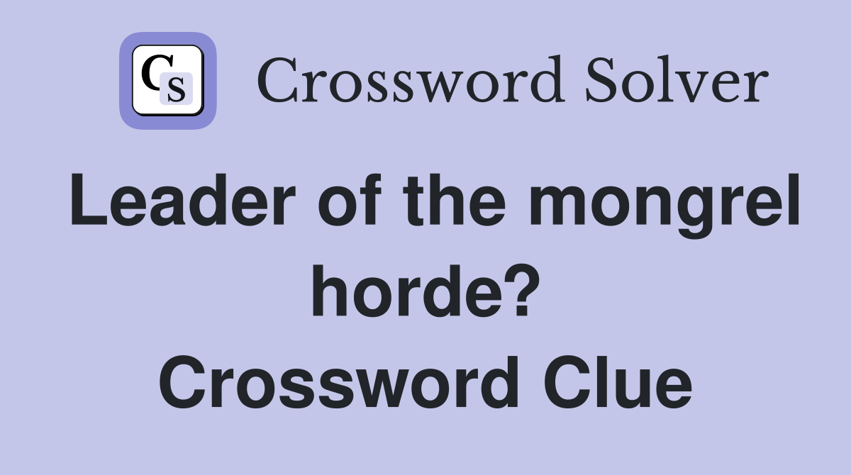 Leader of the mongrel horde? Crossword Clue