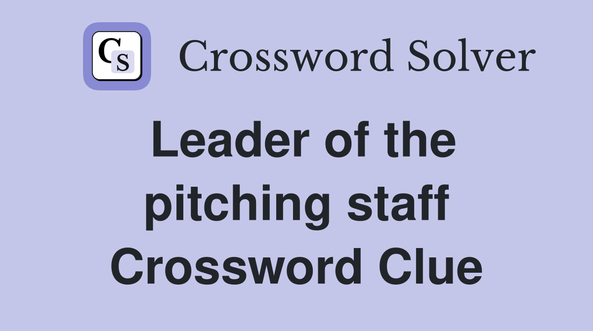 Leader of the pitching staff Crossword Clue