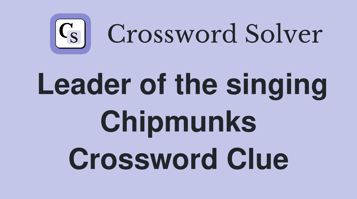 Leader of the singing Chipmunks Crossword Clue