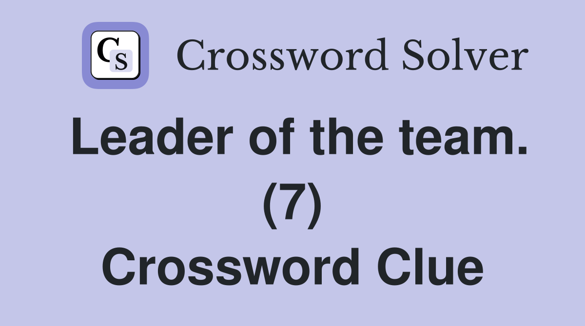 Leader of the team. (7) Crossword Clue