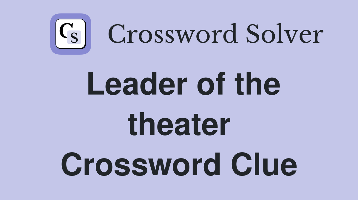 Leader of the theater Crossword Clue