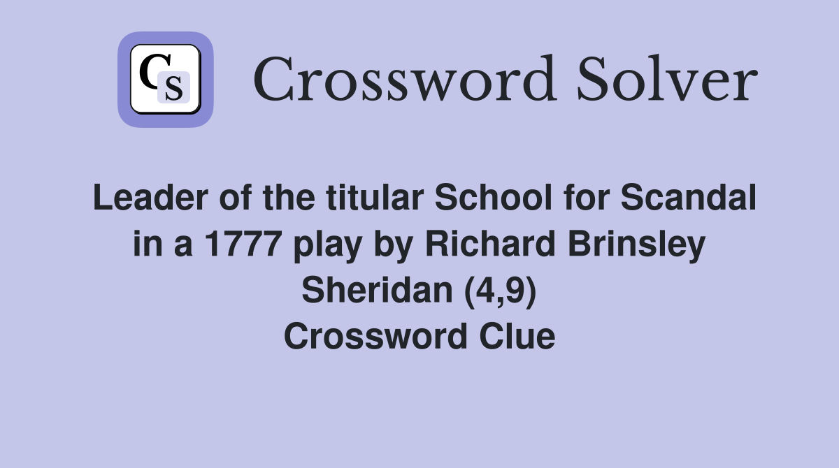 Leader of the titular School for Scandal in a 1777 play by Richard Brinsley Sheridan (4,9) Crossword Clue