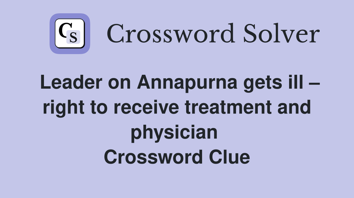 Leader on Annapurna gets ill – right to receive treatment and physician  Crossword Clue