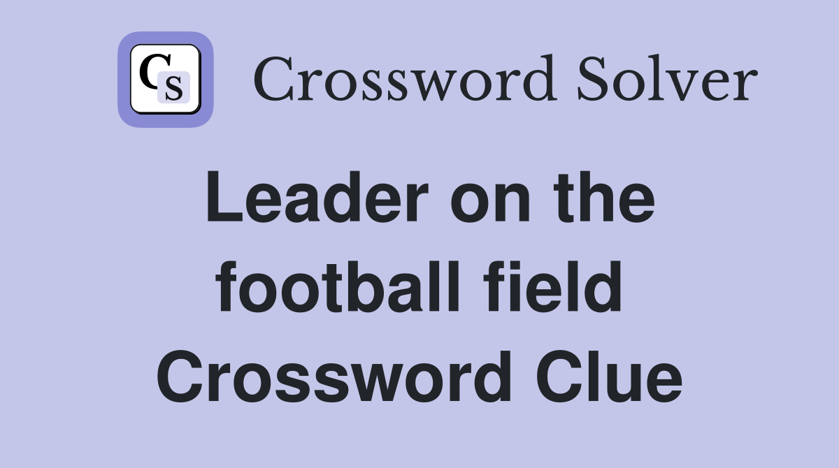 Leader on the football field Crossword Clue