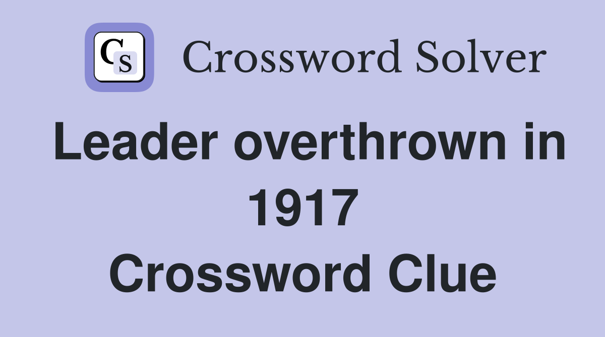 Leader overthrown in 1917 Crossword Clue