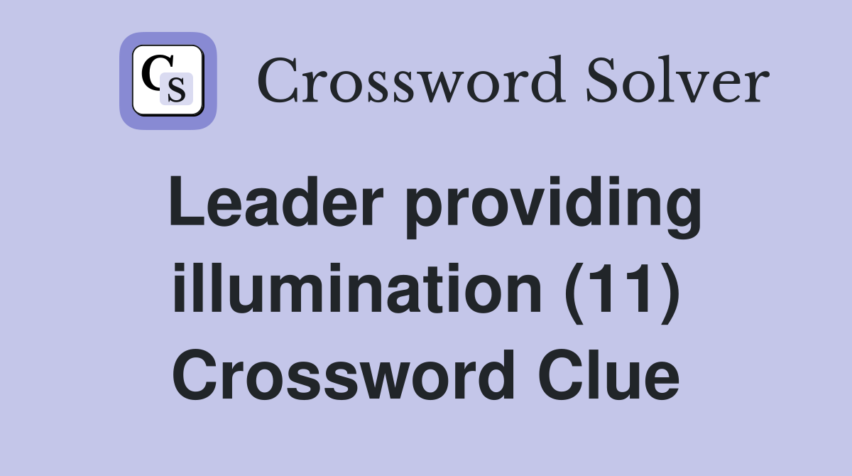 Leader providing illumination (11) Crossword Clue