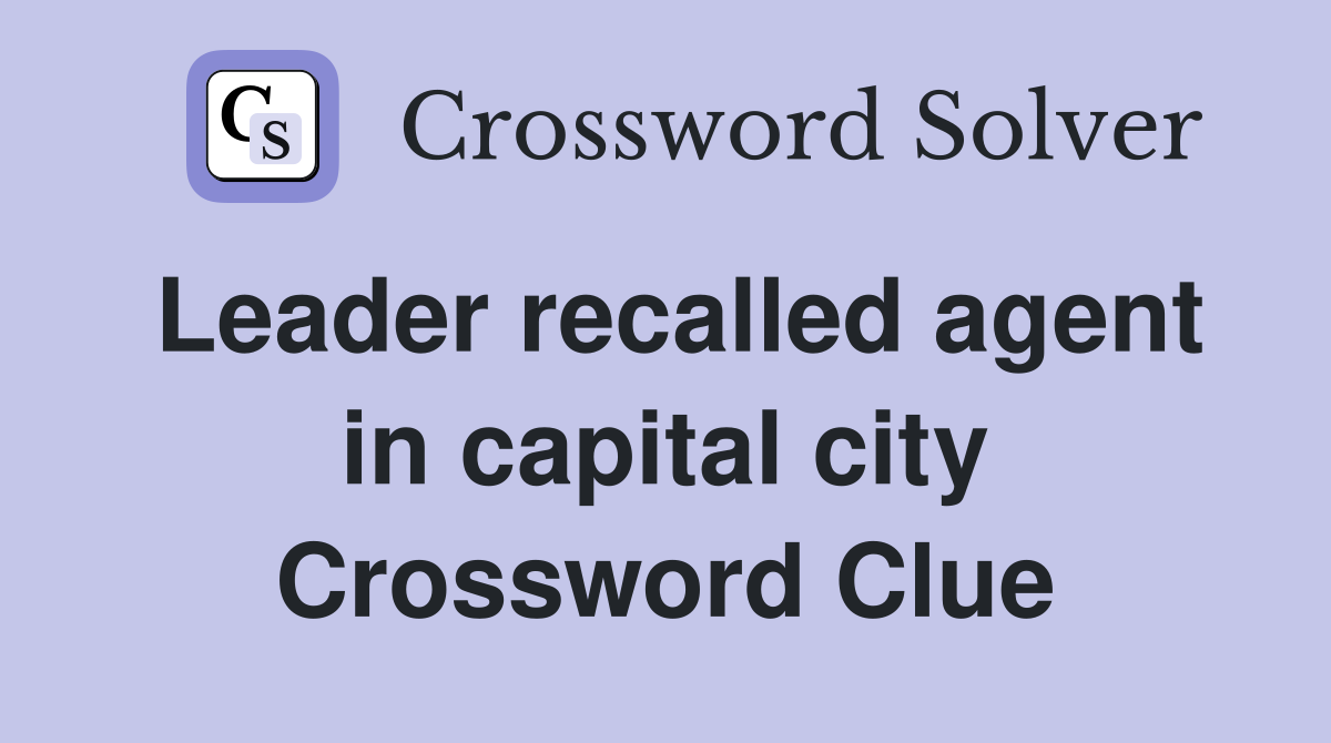 Leader recalled agent in capital city Crossword Clue