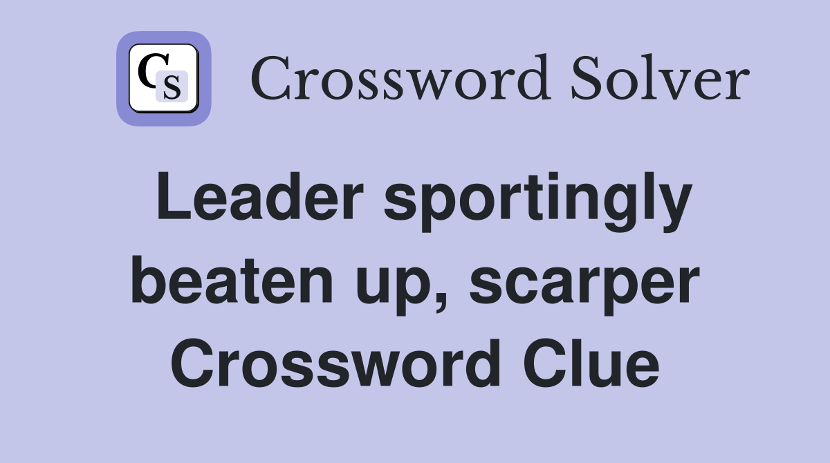 Leader sportingly beaten up, scarper Crossword Clue