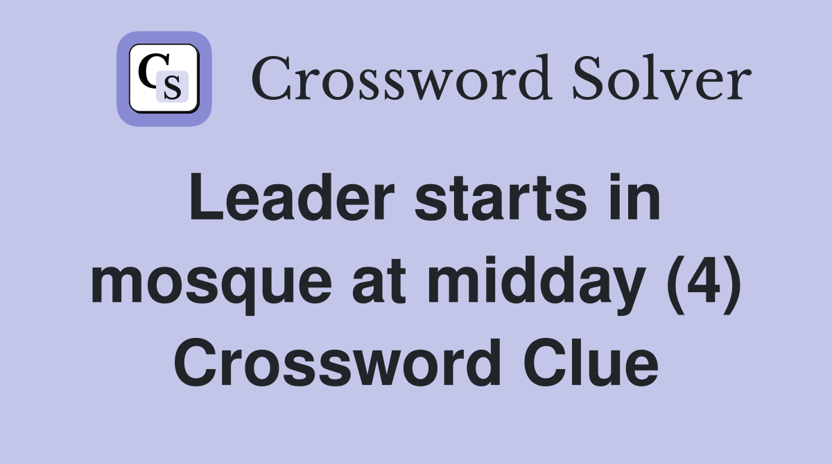 Leader starts in mosque at midday (4) Crossword Clue