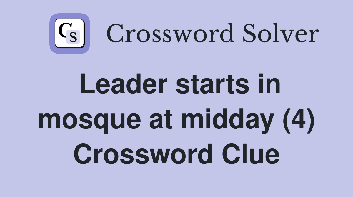 Leader starts in mosque at midday (4) Crossword Clue Answers