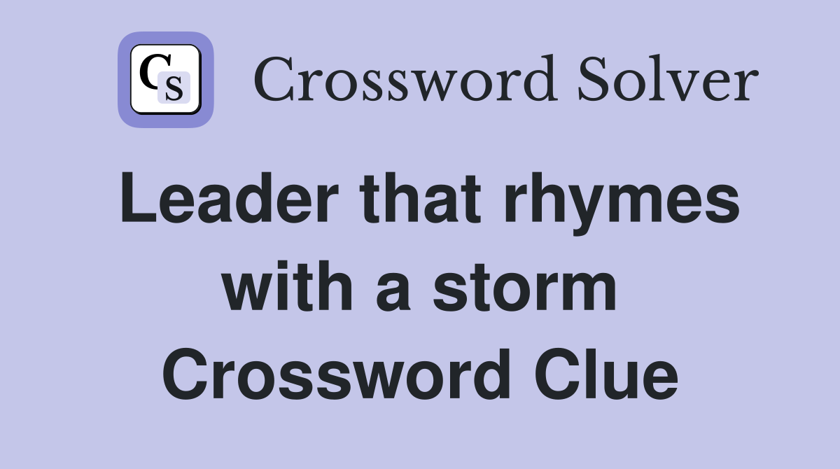 Leader that rhymes with a storm Crossword Clue