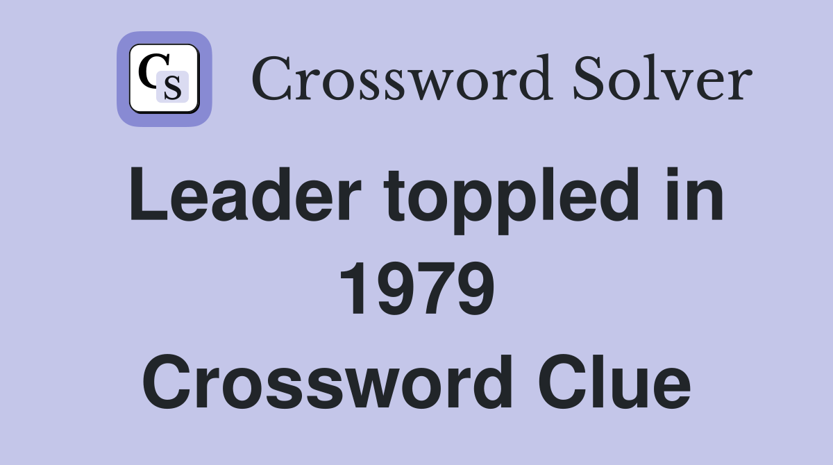 Leader toppled in 1979 Crossword Clue