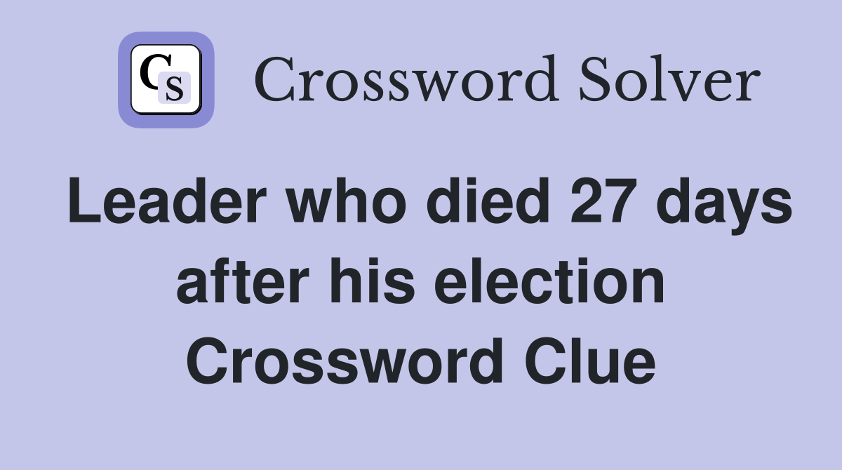 Leader who died 27 days after his election Crossword Clue