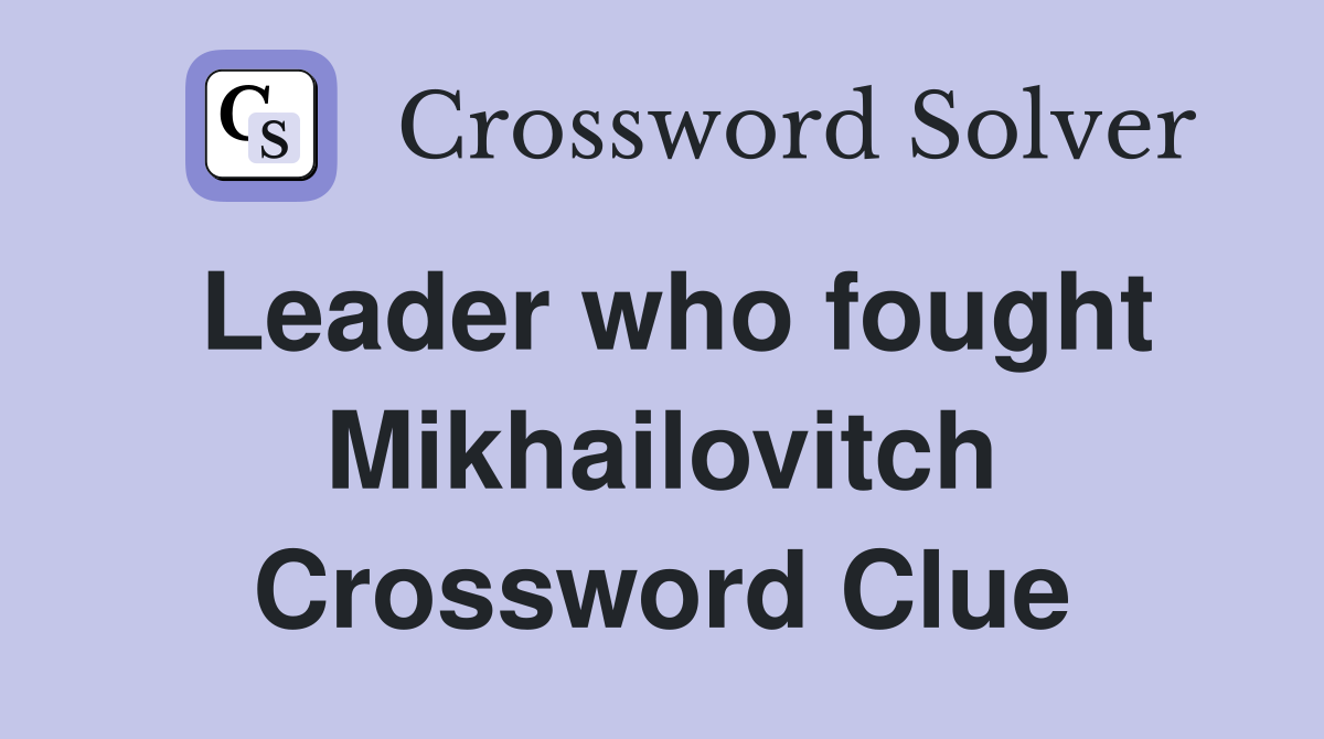 Leader who fought Mikhailovitch Crossword Clue