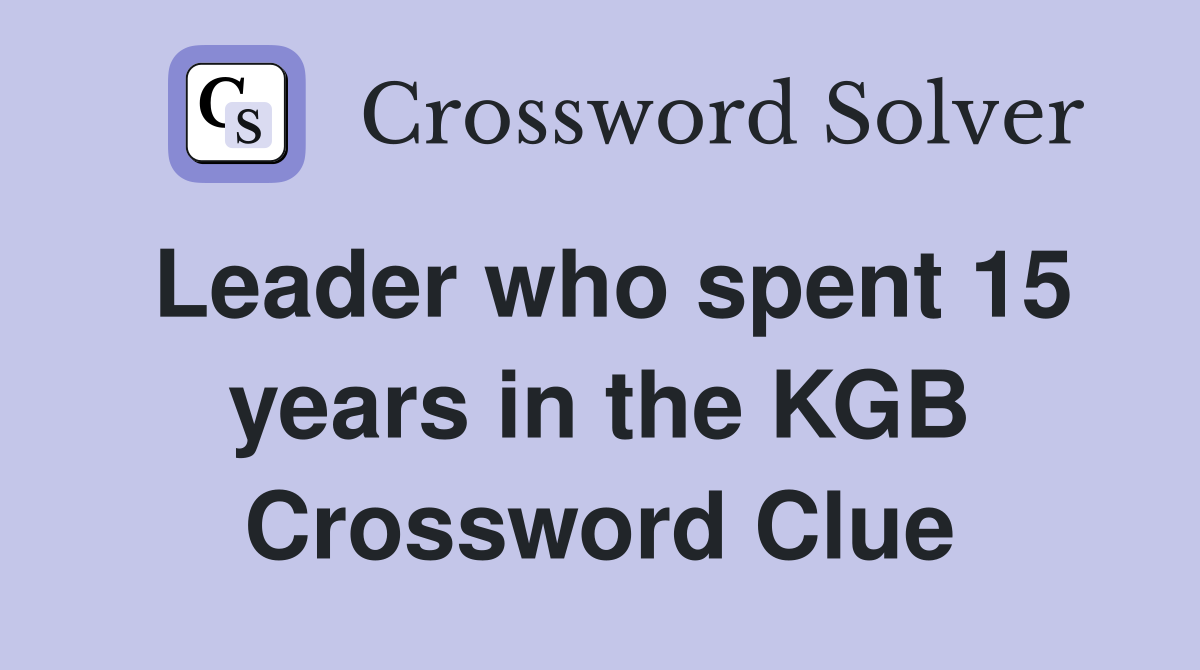 Leader who spent 15 years in the KGB Crossword Clue