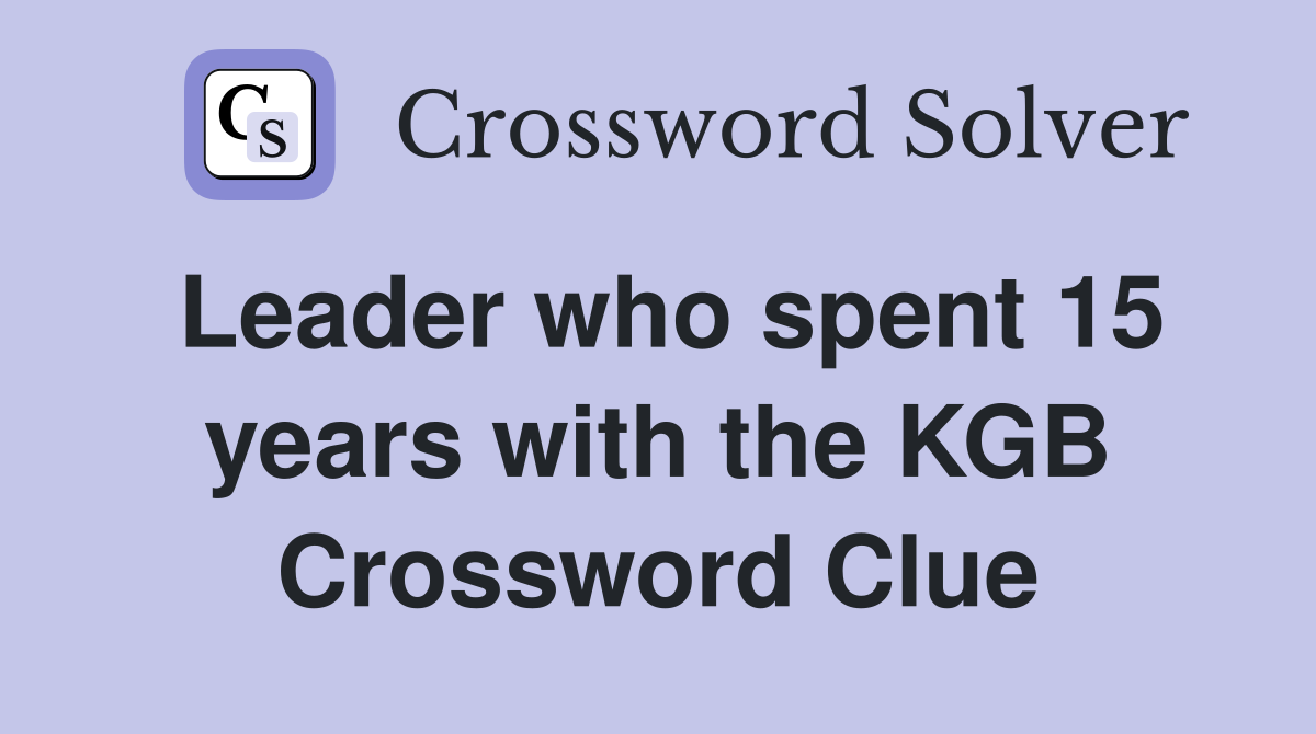 Leader who spent 15 years with the KGB Crossword Clue