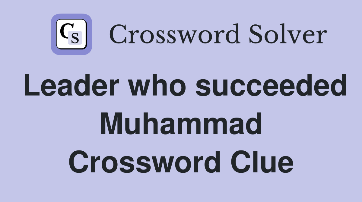 Leader who succeeded Muhammad Crossword Clue