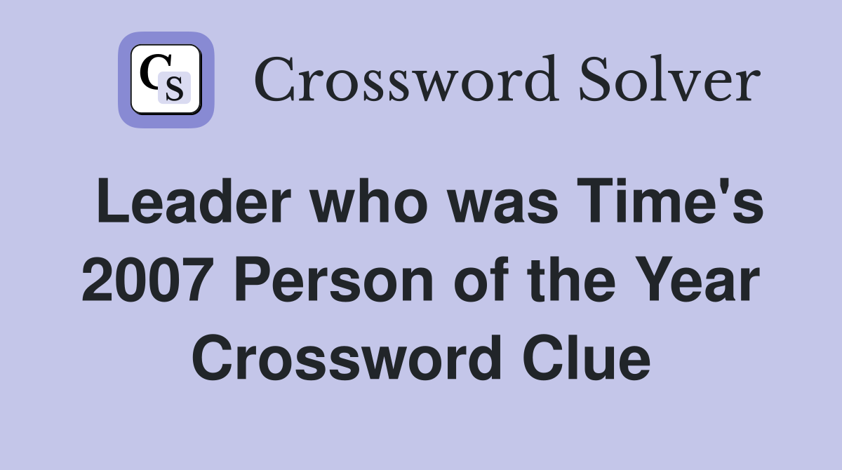 Leader who was Time's 2007 Person of the Year Crossword Clue