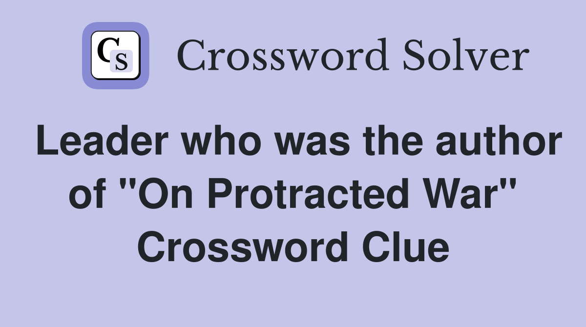 Leader who was the author of "On Protracted War" Crossword Clue