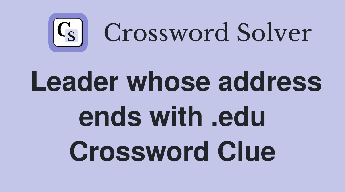 Leader whose address ends with .edu Crossword Clue