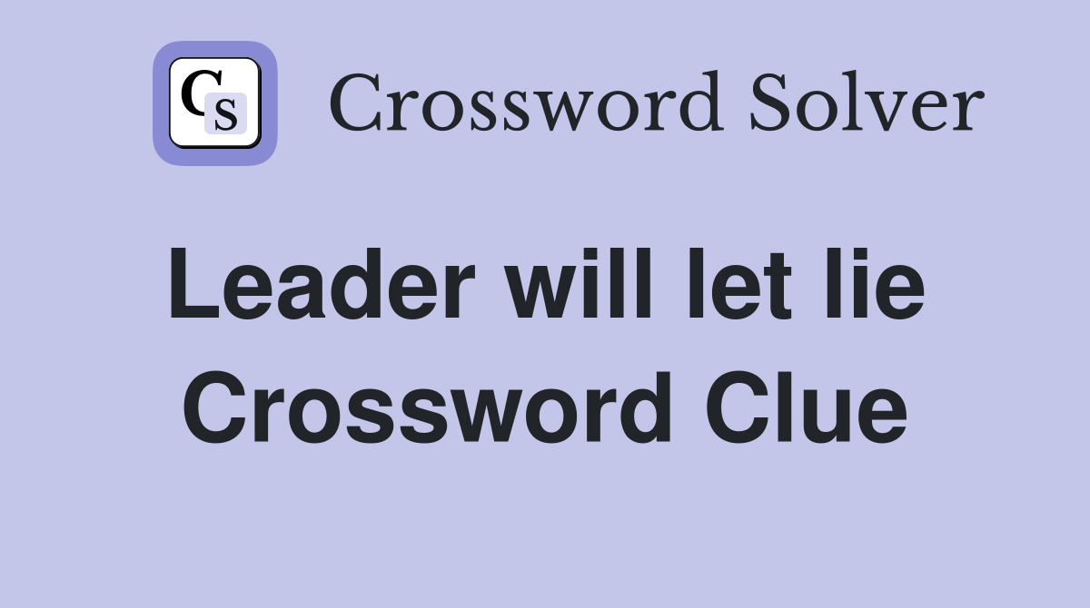 Leader will let lie  Crossword Clue