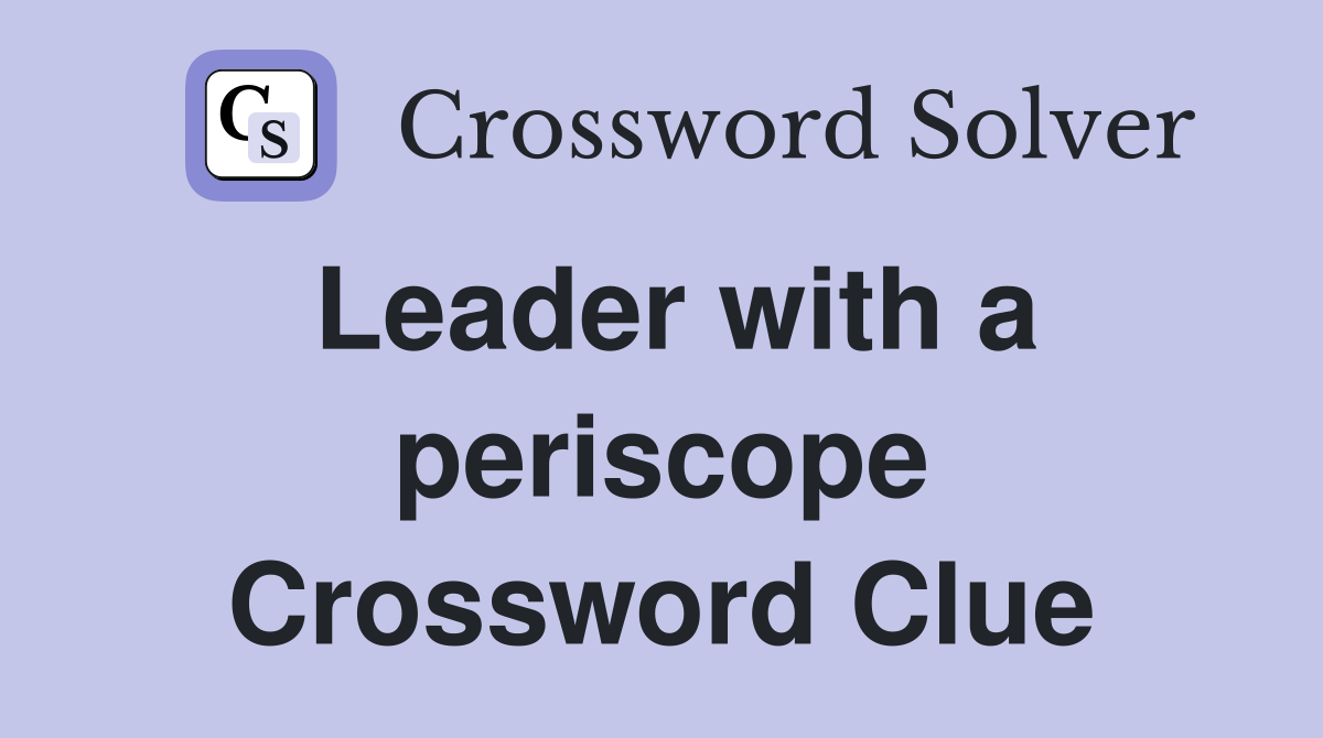 Leader with a periscope Crossword Clue