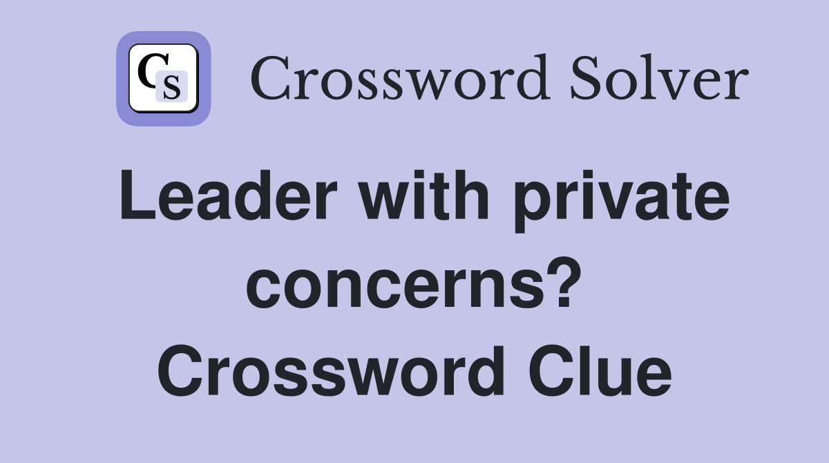 Leader with private concerns? Crossword Clue