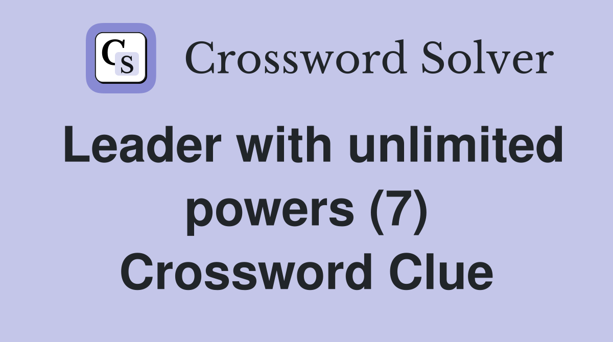 Leader with unlimited powers (7) Crossword Clue