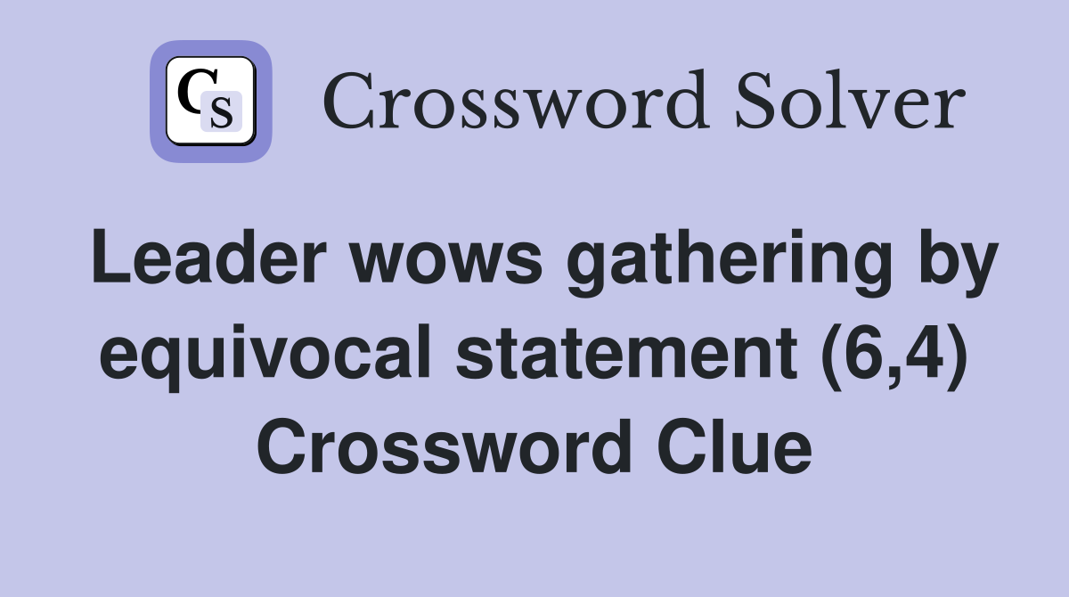 Leader wows gathering by equivocal statement (6,4) Crossword Clue