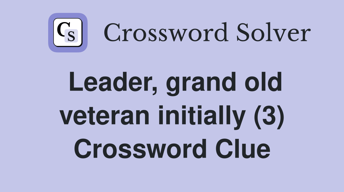 Leader, grand old veteran initially (3) Crossword Clue