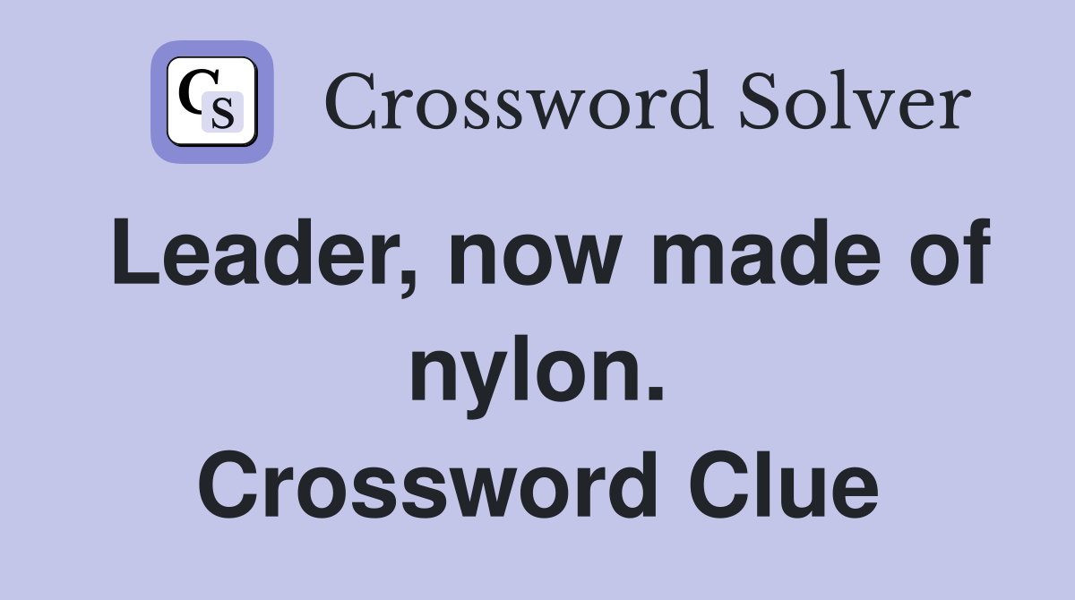 Leader, now made of nylon. Crossword Clue