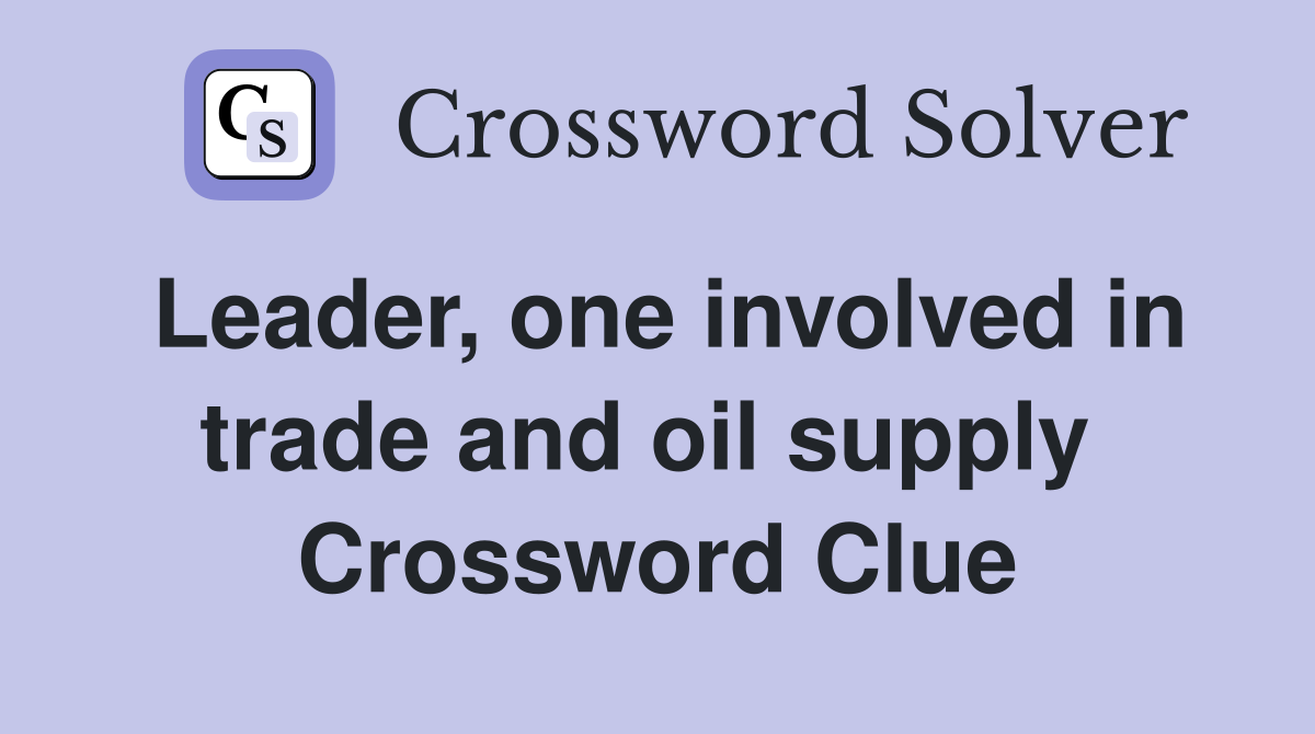 Leader, one involved in trade and oil supply  Crossword Clue