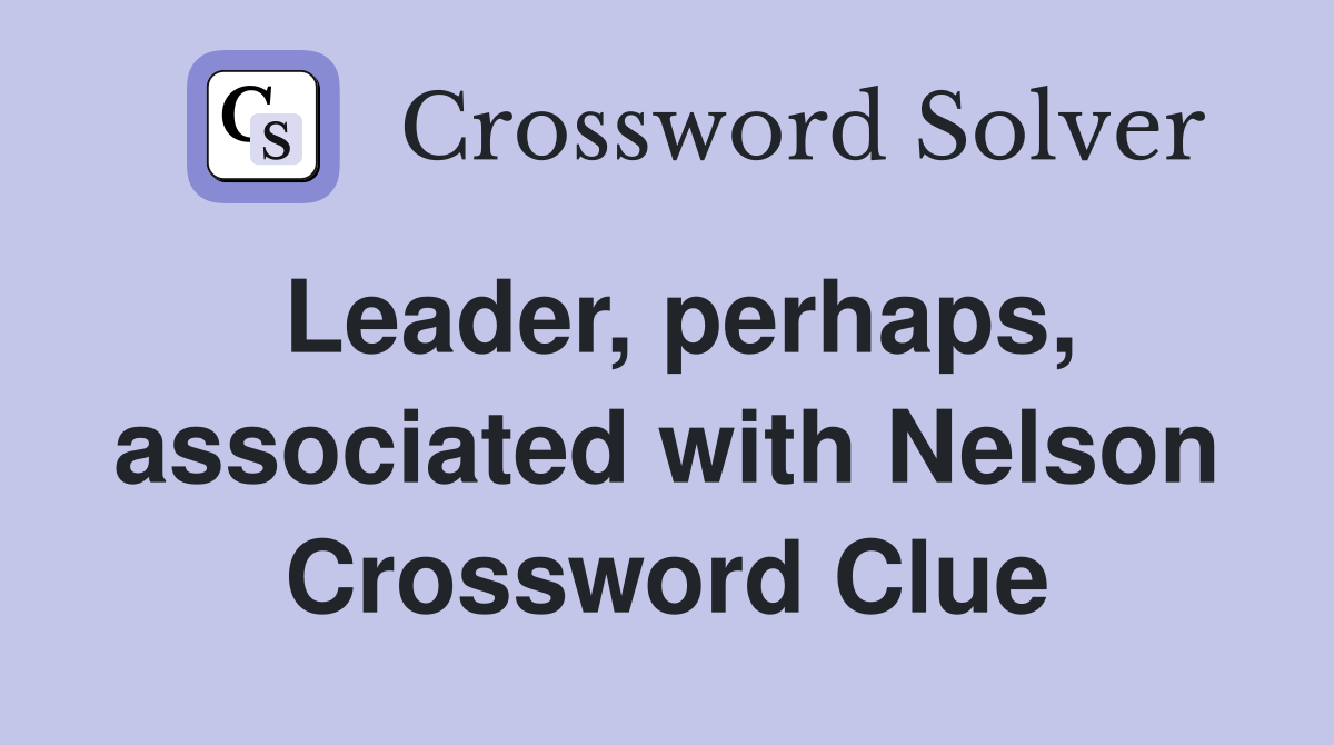 Leader, perhaps, associated with Nelson Crossword Clue