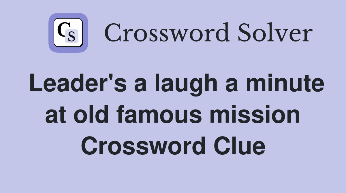 Leader's a laugh a minute at old famous mission Crossword Clue
